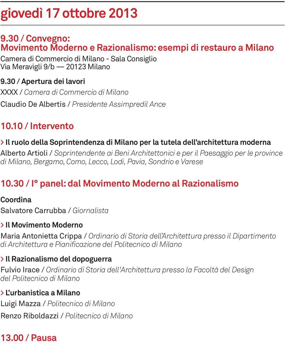 10 / Intervento > Il ruolo della Soprintendenza di Milano per la tutela dell architettura moderna Alberto Artioli / Soprintendente ai Beni Architettonici e per il Paesaggio per le province di Milano,