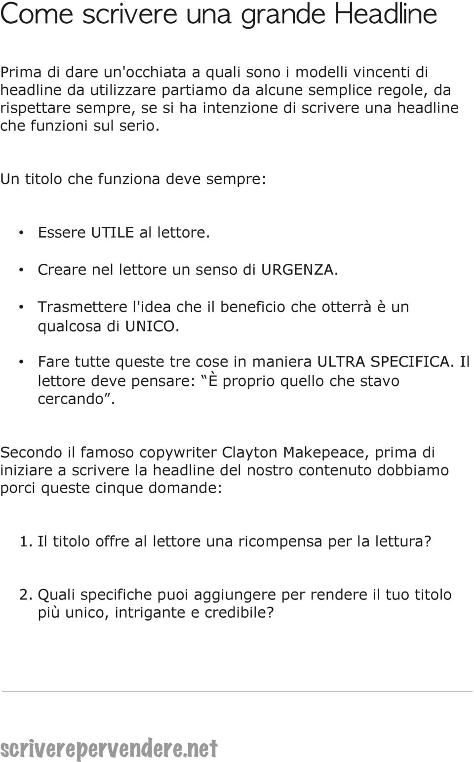 Trasmettere l'idea che il beneficio che otterrà è un qualcosa di UNICO. Fare tutte queste tre cose in maniera ULTRA SPECIFICA. Il lettore deve pensare: È proprio quello che stavo cercando.