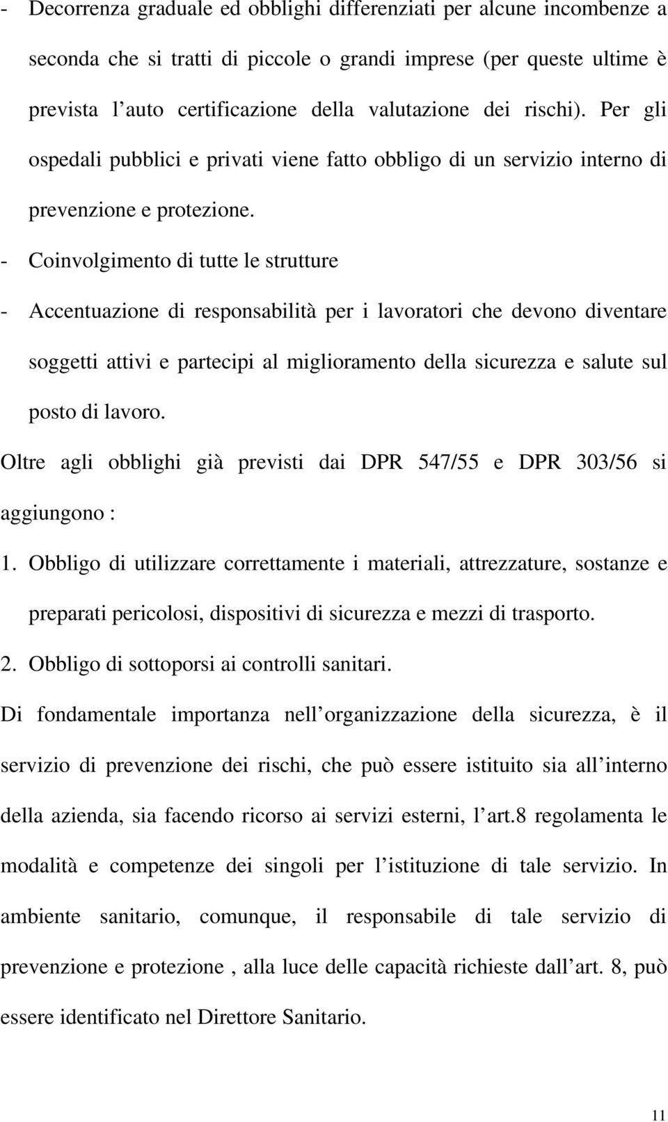 - Coinvolgimento di tutte le strutture - Accentuazione di responsabilità per i lavoratori che devono diventare soggetti attivi e partecipi al miglioramento della sicurezza e salute sul posto di