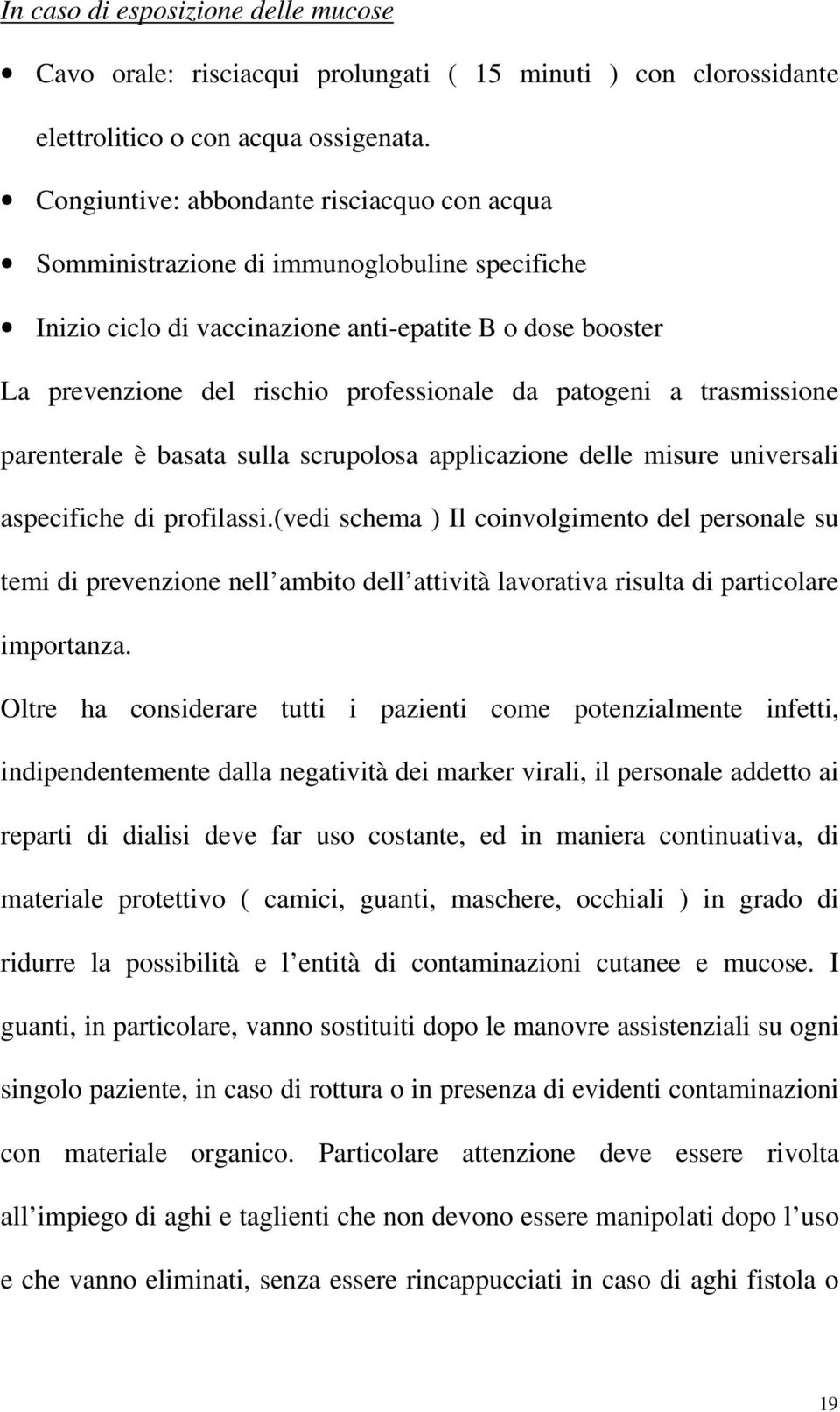 patogeni a trasmissione parenterale è basata sulla scrupolosa applicazione delle misure universali aspecifiche di profilassi.