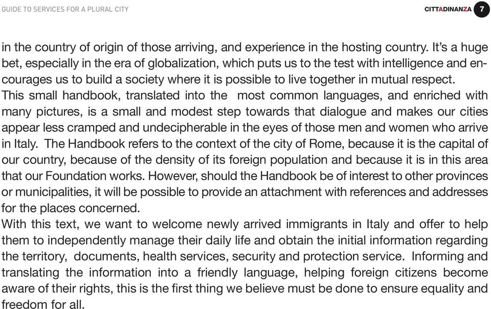 This small handbook, translated into the most common languages, and enriched with many pictures, is a small and modest step towards that dialogue and makes our cities appear less cramped and