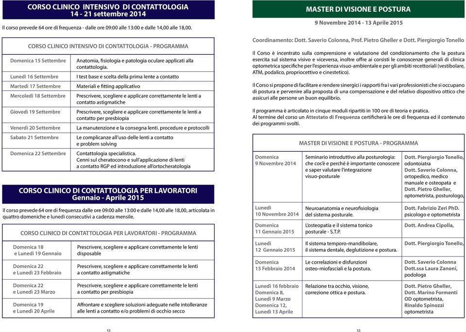 Domenica 22 Settembre Anatomia, fisiologia e patologia oculare applicati alla contattologia.