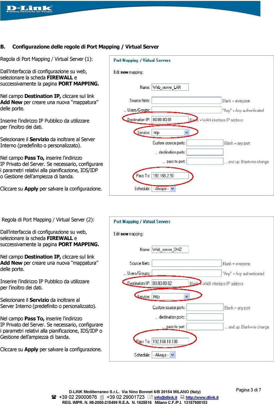 Selezionare il Servizio da inoltrare al Server Interno (predefinito o personalizzato). Nel campo Pass To, inserire l indirizzo IP Privato del Server.