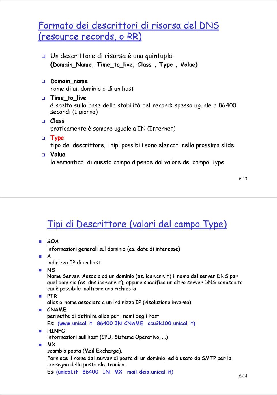 possibili sono elencati nella prossima slide Value la semantica di questo campo dipende dal valore del campo Type 6-13 Tipi di Descrittore (valori del campo Type) SOA informazioni generali sul