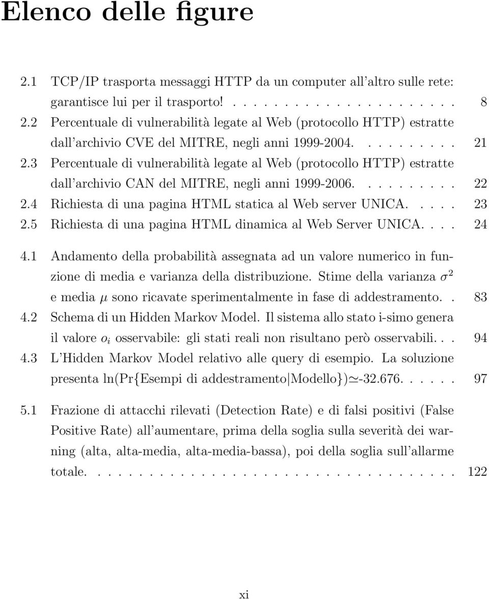 3 Percentuale di vulnerabilità legate al Web (protocollo HTTP) estratte dall archivio CAN del MITRE, negli anni 1999-2006.......... 22 2.4 Richiesta di una pagina HTML statica al Web server UNICA.