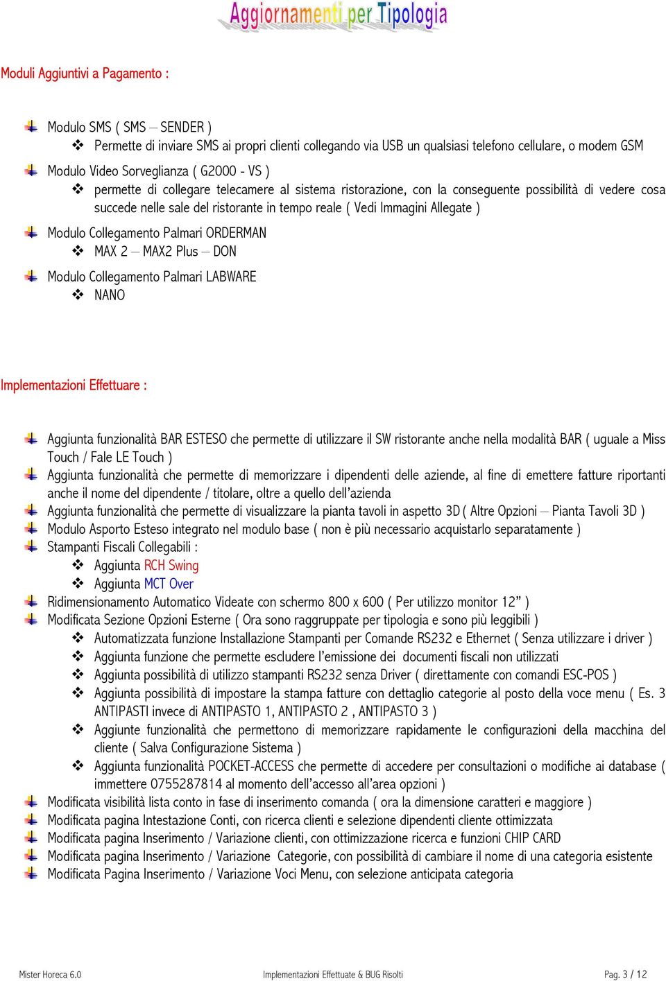 Collegamento Palmari ORDERMAN MAX 2 MAX2 Plus DON Modulo Collegamento Palmari LABWARE NANO Implementazioni Effettuare : Aggiunta funzionalità BAR ESTESO che permette di utilizzare il SW ristorante