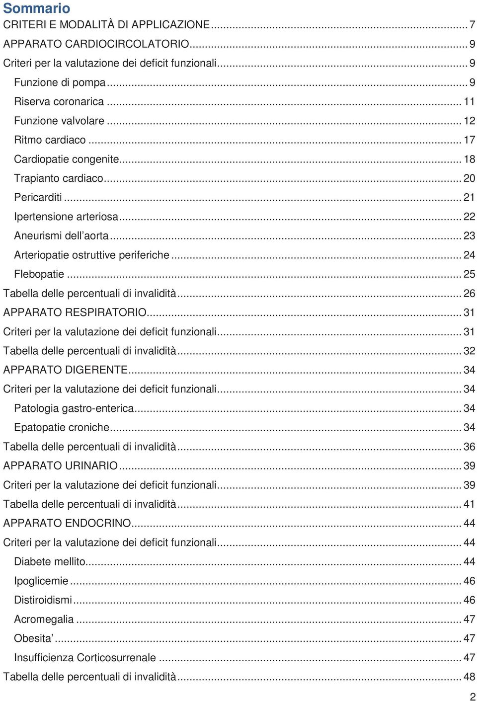 .. 23 Arteriopatie ostruttive periferiche... 24 Flebopatie... 25 Tabella delle percentuali di invalidità... 26 APPARATO RESPIRATORIO... 31 Criteri per la valutazione dei deficit funzionali.