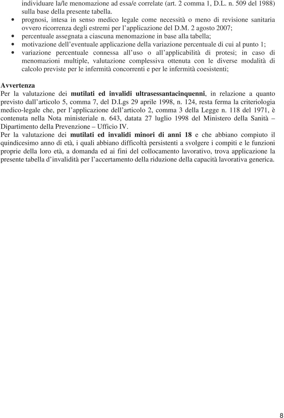 2 agosto 2007; percentuale assegnata a ciascuna menomazione in base alla tabella; motivazione dell eventuale applicazione della variazione percentuale di cui al punto 1; variazione percentuale