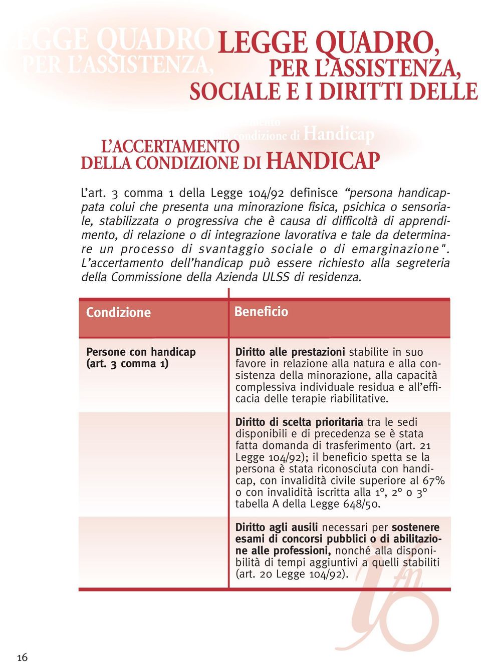 relazione o di integrazione lavorativa e tale da determinare un processo di svantaggio sociale o di emarginazione".