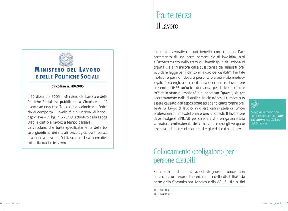 La circolare, che tratta speciicatamente delle tutele giuridiche dei malati oncologici, contribuisce alla conoscenza e all utilizzazione della normativa utile alla tutela del lavoro.