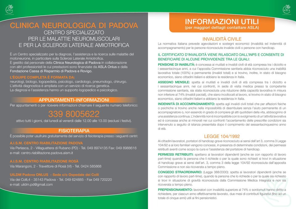 È gestito dal personale della Clinica Neurologica di Padova in collaborazione con altri professionisti le cui prestazioni sono finanziate da ASLA Onlus e dalla Fondazione Cassa di Risparmio di Padova