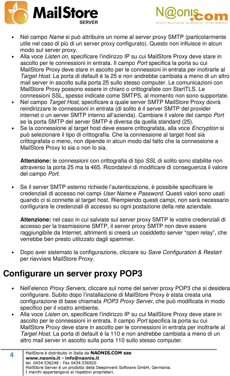 Il campo Port specifica la porta su cui MailStore Proxy deve stare in ascolto per le connessioni in entrata per inoltrarle al Target Host.