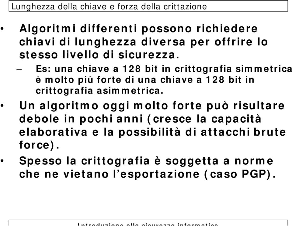 Es: una chiave a 128 bit in crittografia simmetrica è molto più forte di una chiave a 128 bit in crittografia asimmetrica.