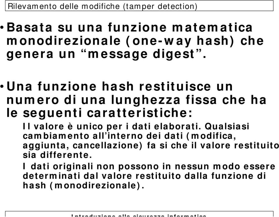 Una funzione hash restituisce un numero di una lunghezza fissa che ha le seguenti caratteristiche: Il valore è unico per i dati