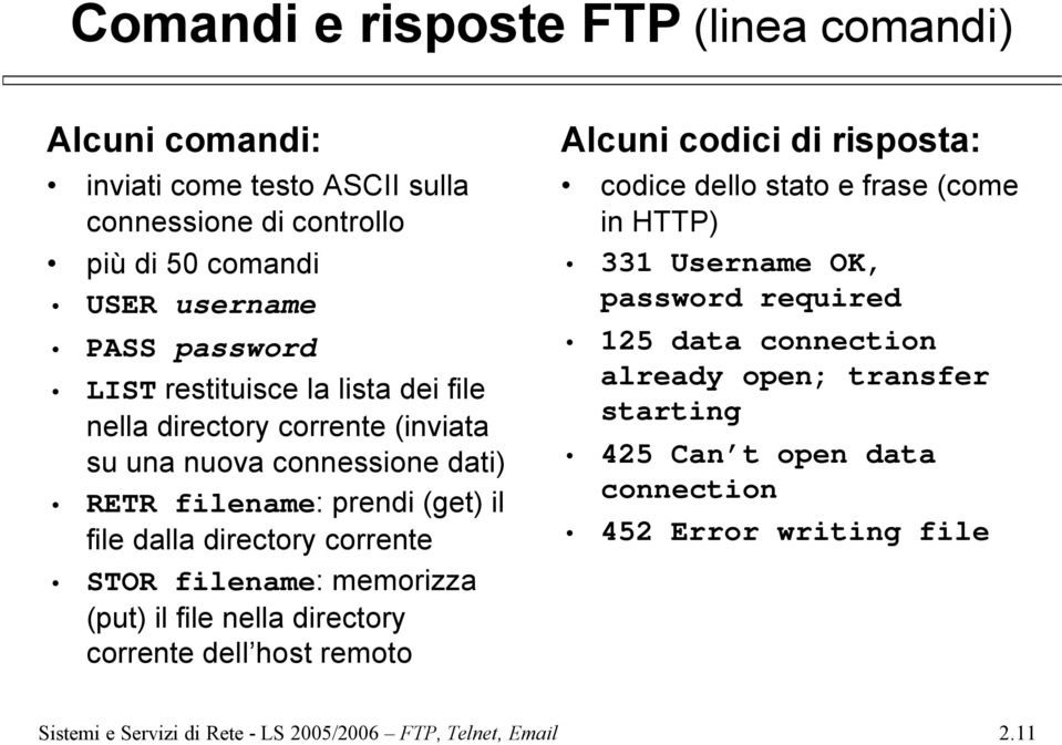 filename: memorizza (put) il file nella directory corrente dell host remoto Alcuni codici di risposta: codice dello stato e frase (come in HTTP) 331 Username OK,