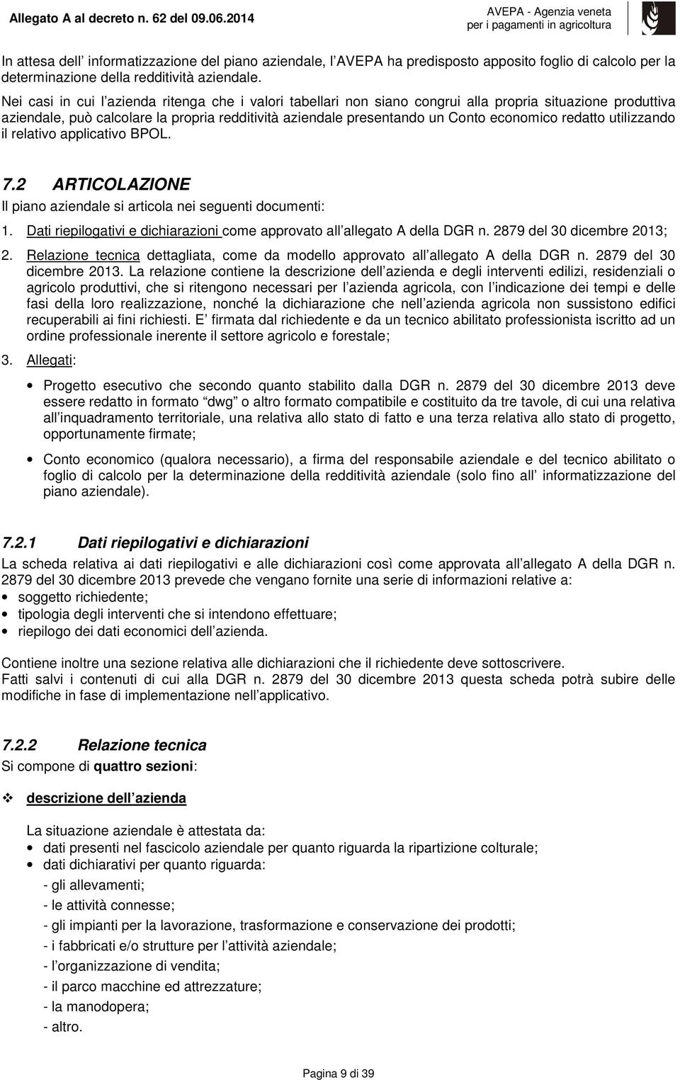 redatto utilizzando il relativo applicativo BPOL. 7.2 ARTICOLAZIONE Il piano aziendale si articola nei seguenti documenti: 1.