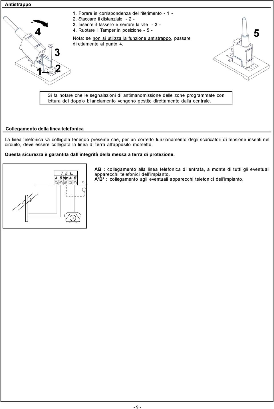 5 1 2 Si fa notare che le segnalazioni di antimanomissione delle zone programmate con lettura del doppio bilanciamento vengono gestite direttamente dalla centrale.