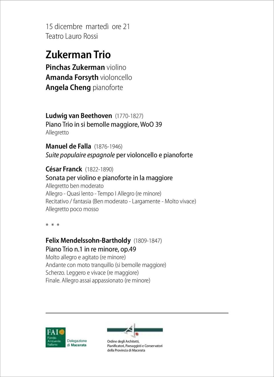 Quasi lento - Tempo I Allegro (re minore) Recitativo / fantasia (Ben moderato - Largamente - Molto vivace) Allegretto poco mosso *** Felix Mendelssohn-Bartholdy (1809-1847) Piano Trio n.