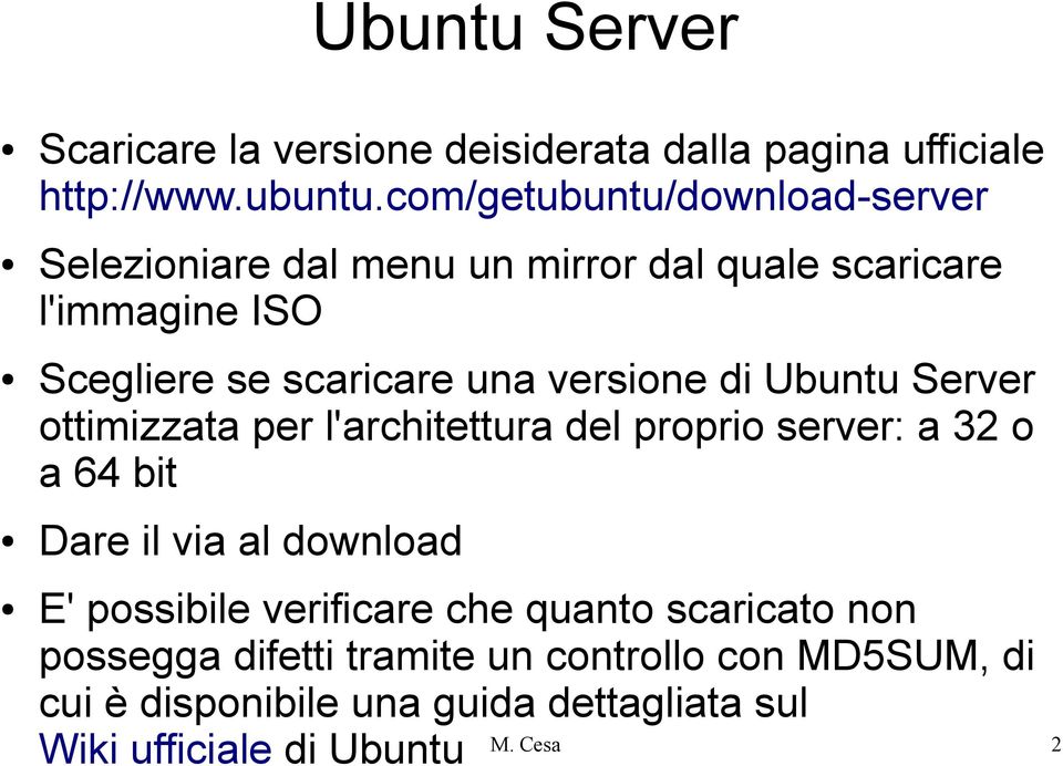 versione di Ubuntu Server ottimizzata per l'architettura del proprio server: a 32 o a 64 bit Dare il via al download E'