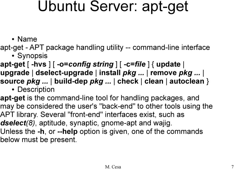 .. check clean autoclean } Description apt-get is the command-line tool for handling packages, and may be considered the user's "back-end" to other