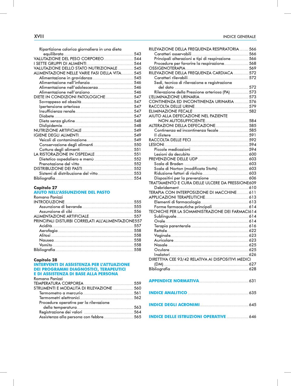 .. 546 DIETE IN CONDIZIONI PATOLOGICHE... 547 Sovrappeso ed obesità... 547 Ipertensione arteriosa... 547 Insufficienza renale... 547 Diabete... 547 Dieta senza glutine... 548 Dislipidemie.