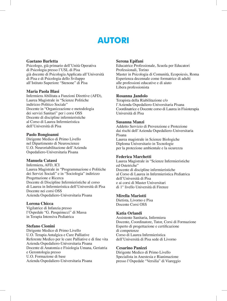 metodologia dei servizi Sanitari per i corsi OSS Docente di discipline infermieristiche al Corso di Laurea Infermieristica dell Università di Pisa Paolo Bongioanni Dirigente Medico di Primo Livello