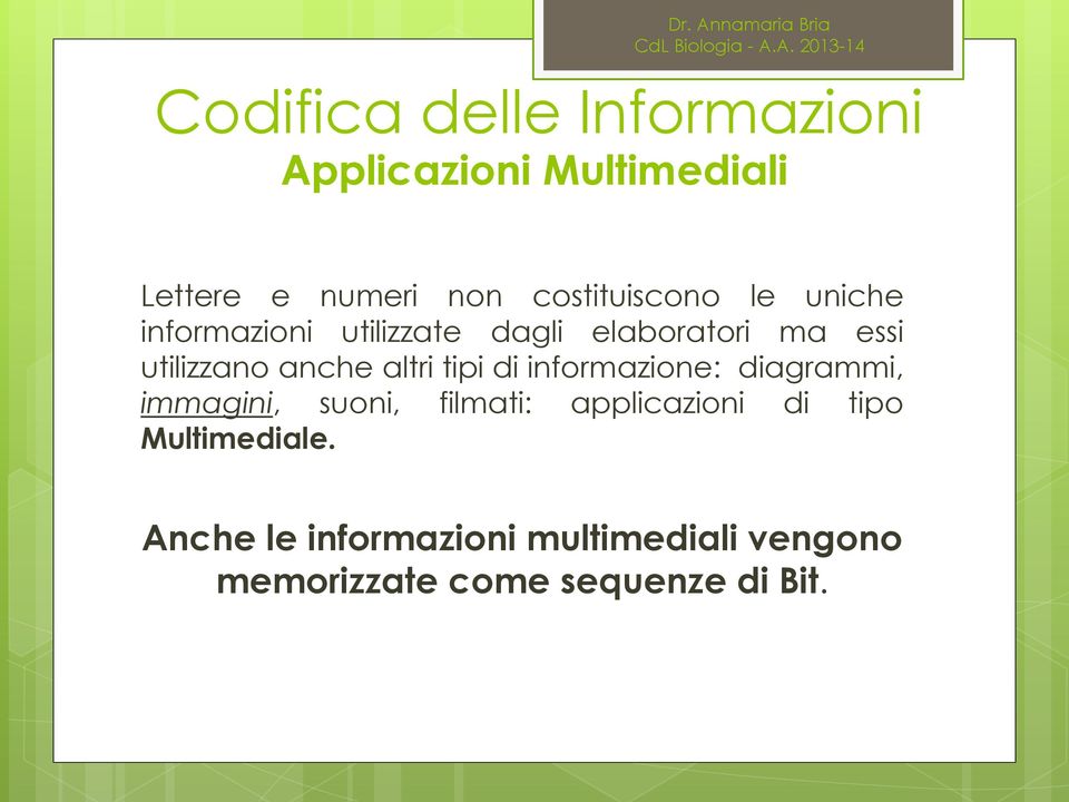 anche altri tipi di informazione: diagrammi, immagini, suoni, filmati: applicazioni