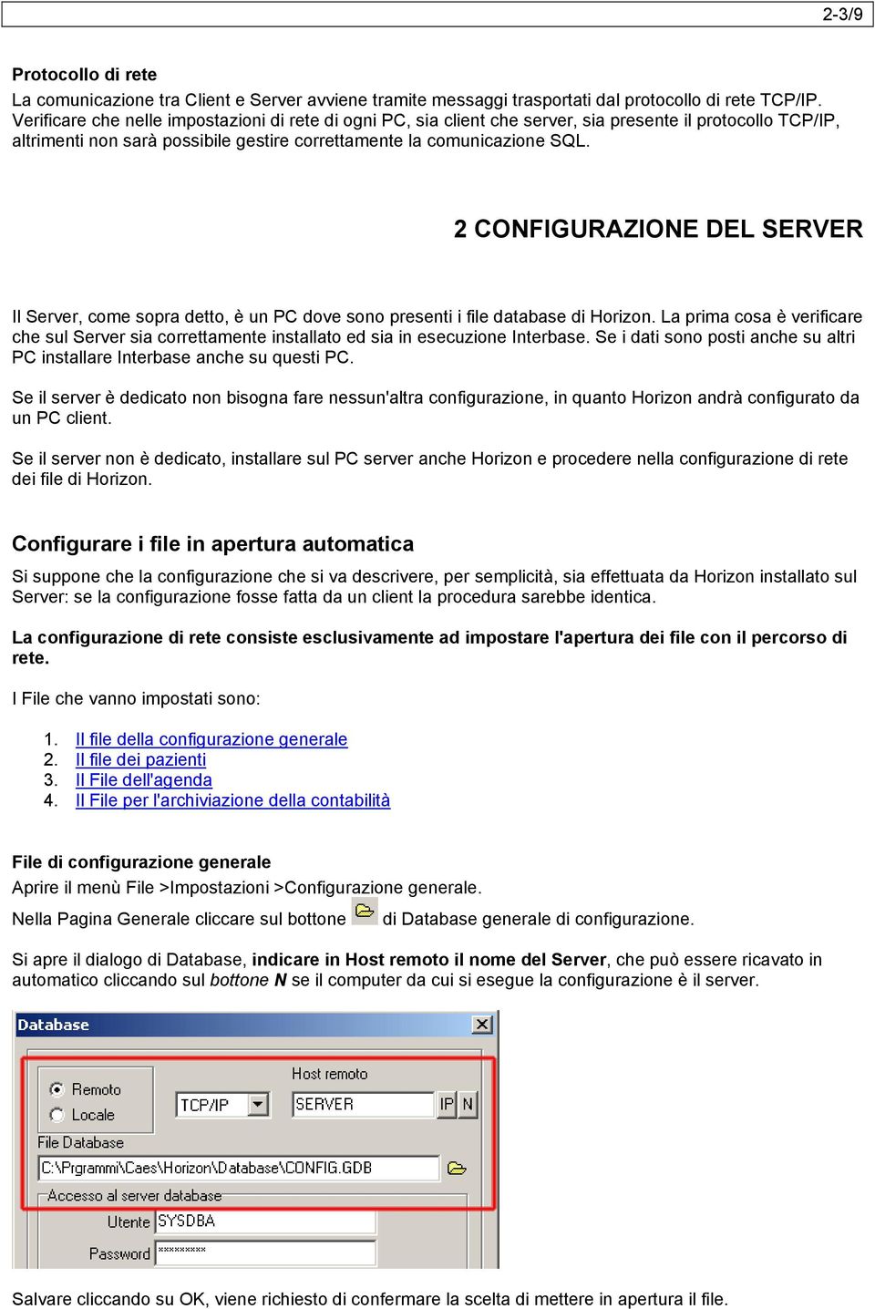 2 CONFIGURAZIONE DEL SERVER Il Server, come sopra detto, è un PC dove sono presenti i file database di Horizon.