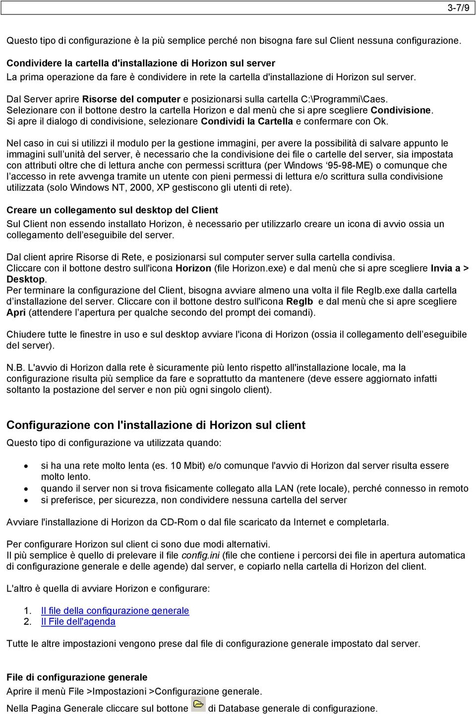 Dal Server aprire Risorse del computer e posizionarsi sulla cartella C:\Programmi\Caes. Selezionare con il bottone destro la cartella Horizon e dal menù che si apre scegliere Condivisione.