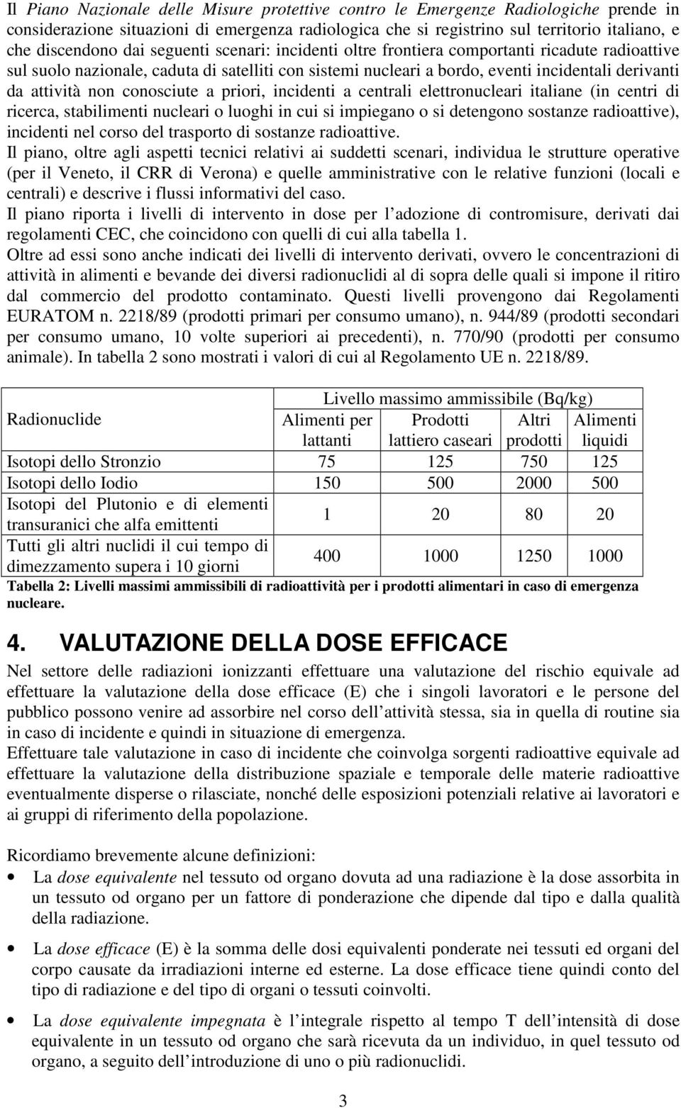 conosciute a priori, incidenti a centrali elettronucleari italiane (in centri di ricerca, stabilimenti nucleari o luoghi in cui si impiegano o si detengono sostanze radioattive), incidenti nel corso