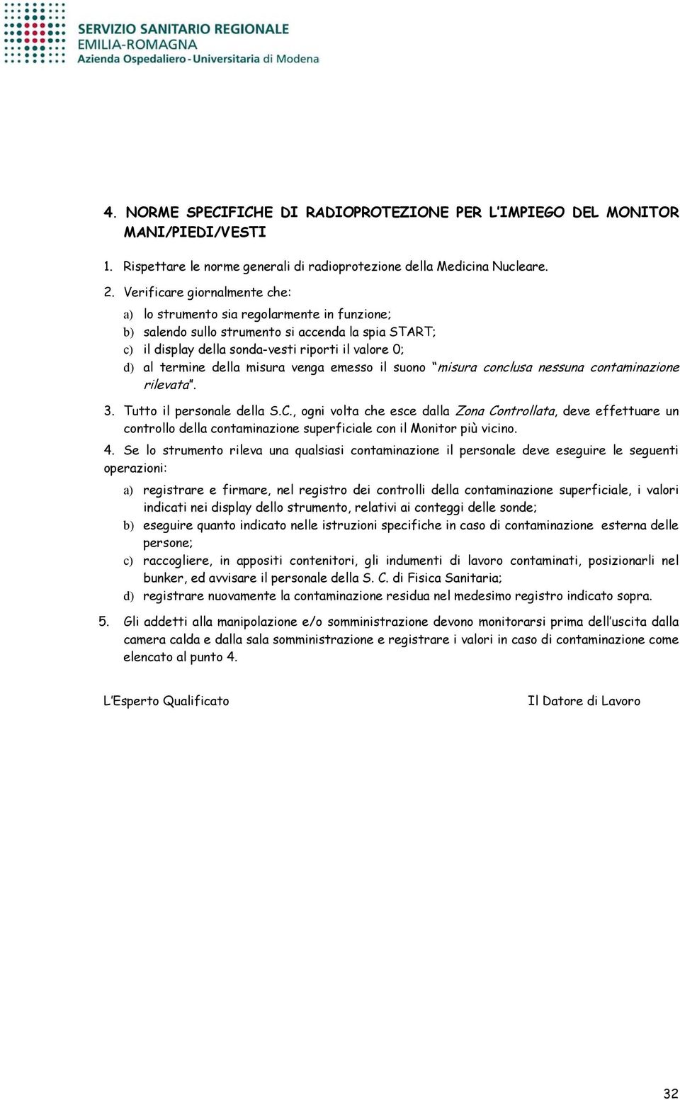 della misura venga emesso il suono misura conclusa nessuna contaminazione rilevata. 3. Tutto il personale della S.C.