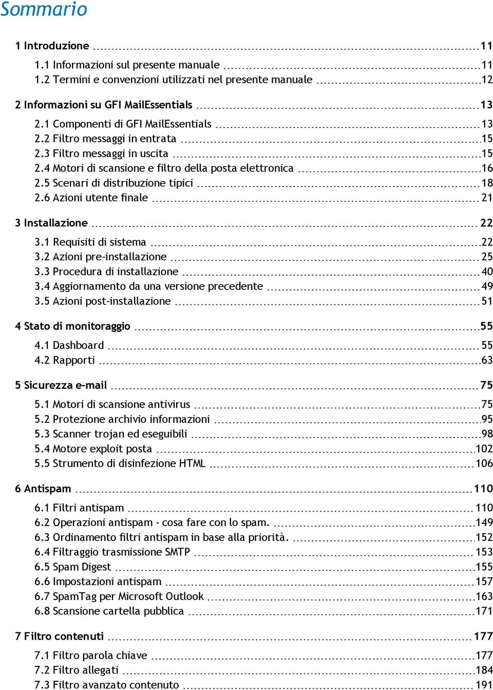 5 Scenari di distribuzione tipici 18 2.6 Azioni utente finale 21 3 Installazione 22 3.1 Requisiti di sistema 22 3.2 Azioni pre-installazione 25 3.3 Procedura di installazione 40 3.