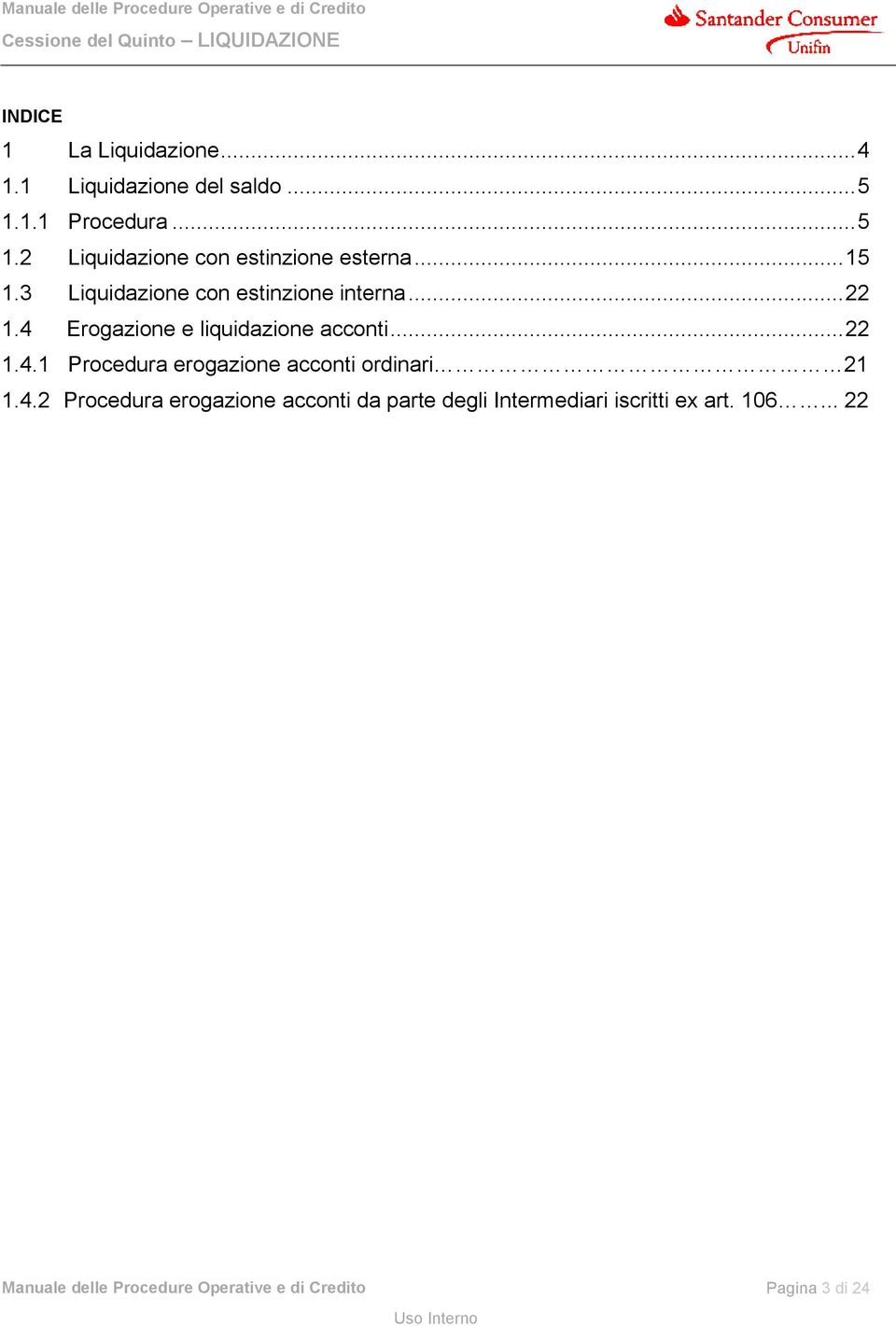 3 Liquidazione con estinzione interna... 22 1.4 Erogazione e liquidazione acconti... 22 1.4.1 Procedura erogazione acconti ordinari 21 1.