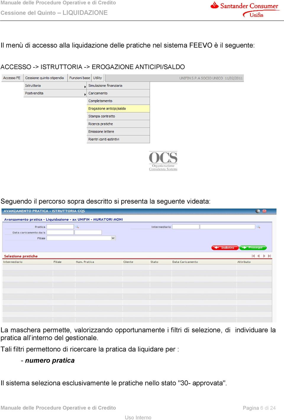 opportunamente i filtri di selezione, di individuare la pratica all interno del gestionale.