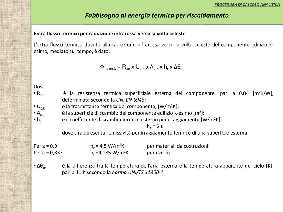 trasmittanza termica del componente, [W/m 2 K]; A c,k è la superficie di scambio del componente edilizio k-esimo [m 2 ]; h r è il coefficiente di scambio termico esterno per irraggiamento [W/m 2 K];