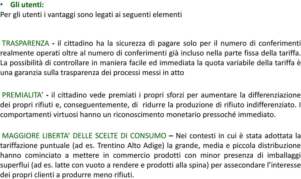 La possibilità di controllare in maniera facile ed immediata la quota variabile della tariffa è una garanzia sulla trasparenza dei processi messi in atto PREMIALITA - il cittadino vede premiati i