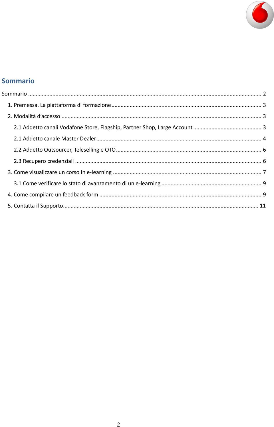 .. 4 2.2 Addetto Outsourcer, Teleselling e OTO... 6 2.3 Recupero credenziali... 6 3.