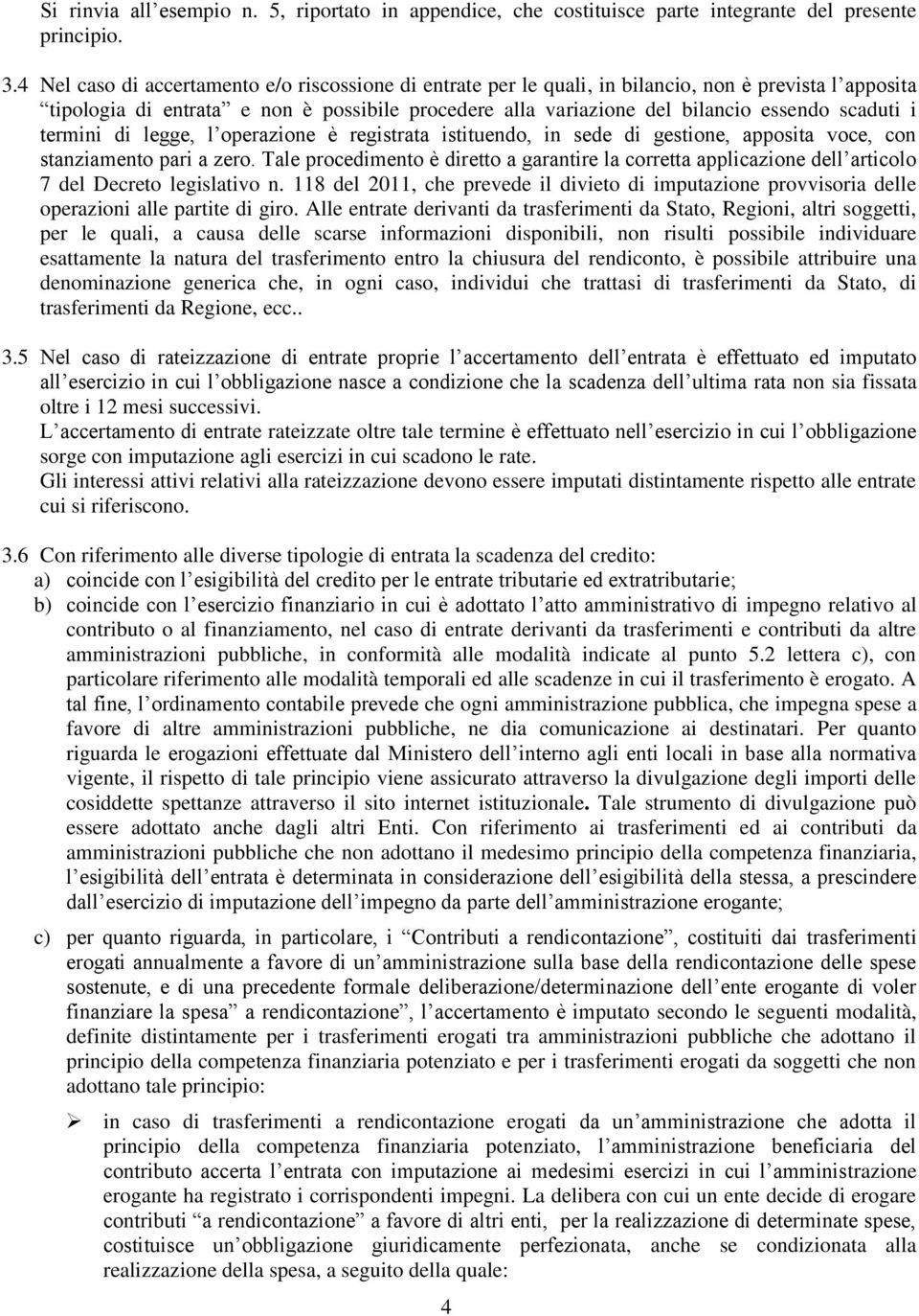 scaduti i termini di legge, l operazione è registrata istituendo, in sede di gestione, apposita voce, con stanziamento pari a zero.