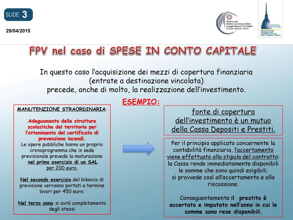 Le opere pubbliche hanno un proprio cronoprogramma che in sede previsionale prevede la maturazione nel primo esercizio di un SAL per 200 euro.