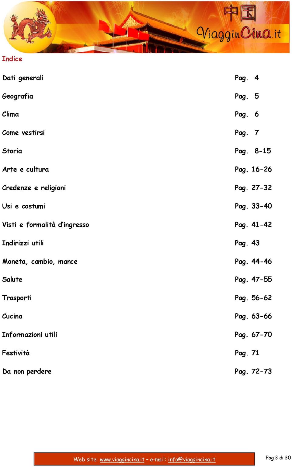 33-40 Visti e formalità d ingresso Pag. 41-42 Indirizzi utili Pag. 43 Moneta, cambio, mance Pag.