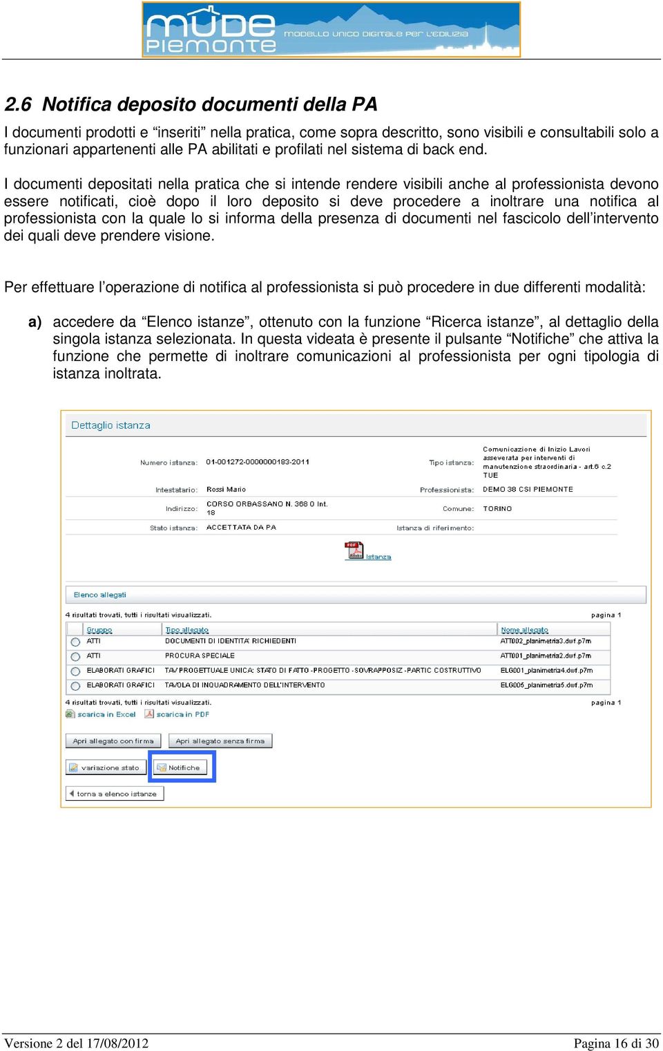 I documenti depositati nella pratica che si intende rendere visibili anche al professionista devono essere notificati, cioè dopo il loro deposito si deve procedere a inoltrare una notifica al