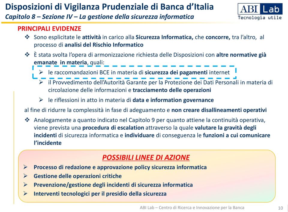 quali: le raccomandazioni BCE in materia di sicurezza dei pagamenti internet il Provvedimento dell Autorità Garante per la Protezione dei Dati Personali in materia di circolazione delle informazioni