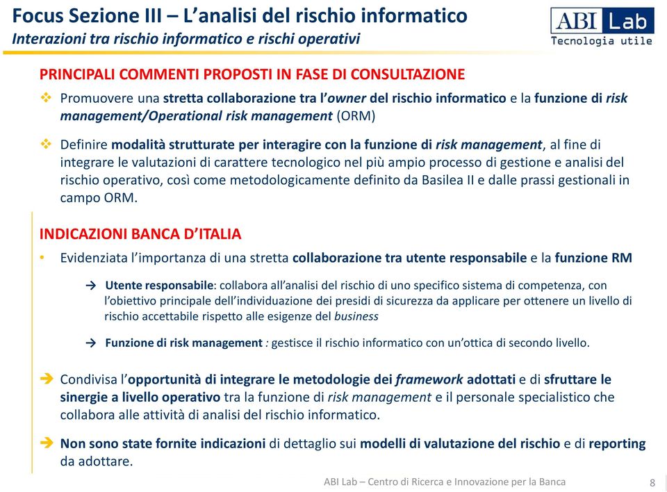 integrare le valutazioni di carattere tecnologico nel più ampio processo di gestione e analisi del rischio operativo, così come metodologicamente definito da Basilea II e dalle prassi gestionali in