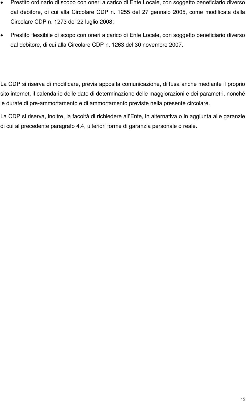 1273 del 22 luglio 2008; Prestito flessibile di scopo con oneri a carico di Ente Locale, con soggetto beneficiario diverso dal debitore, di cui alla Circolare CDP n. 1263 del 30 novembre 2007.