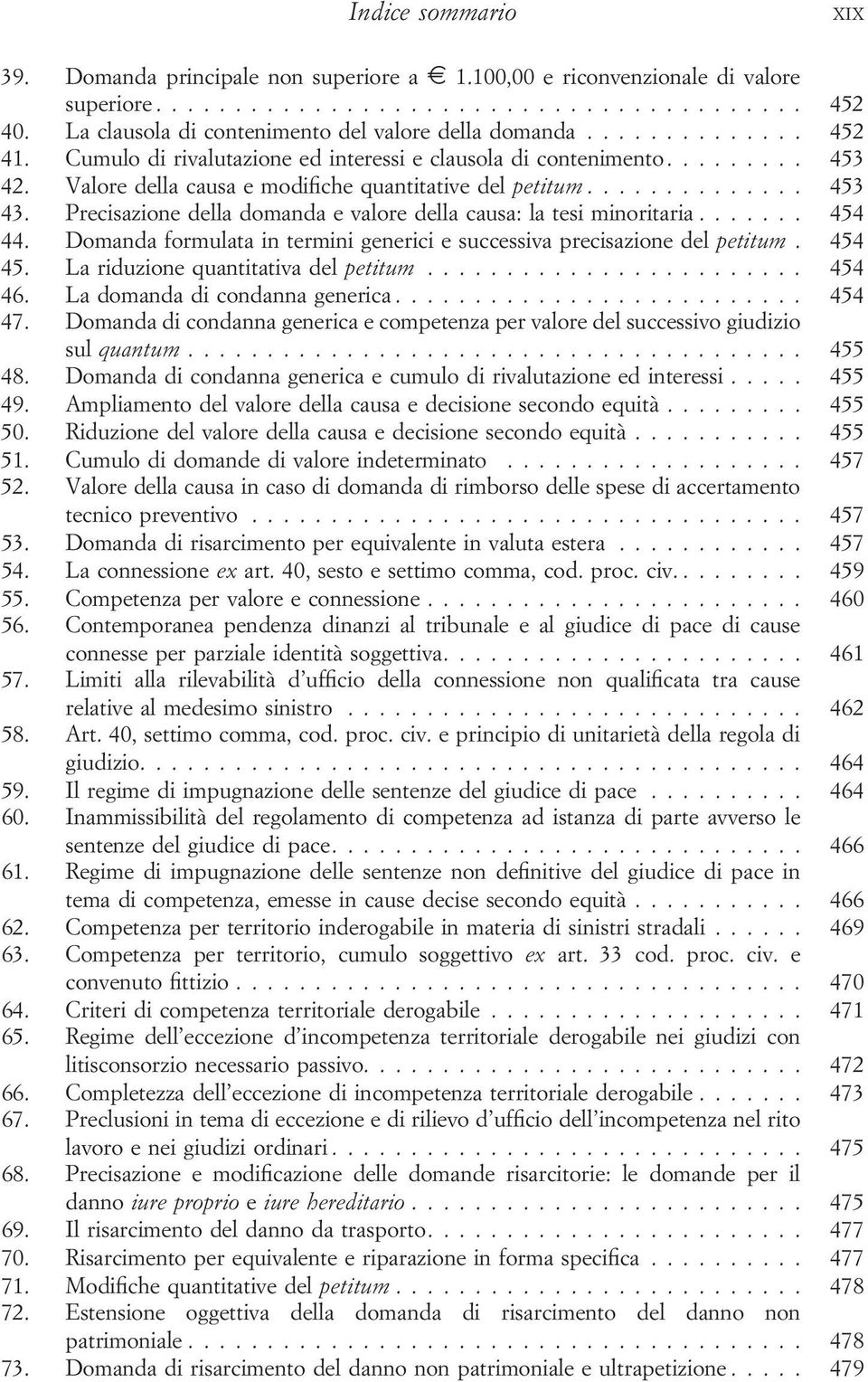 Precisazione della domanda e valore della causa: la tesi minoritaria... 454 44. Domanda formulata in termini generici e successiva precisazione del petitum. 454 45.