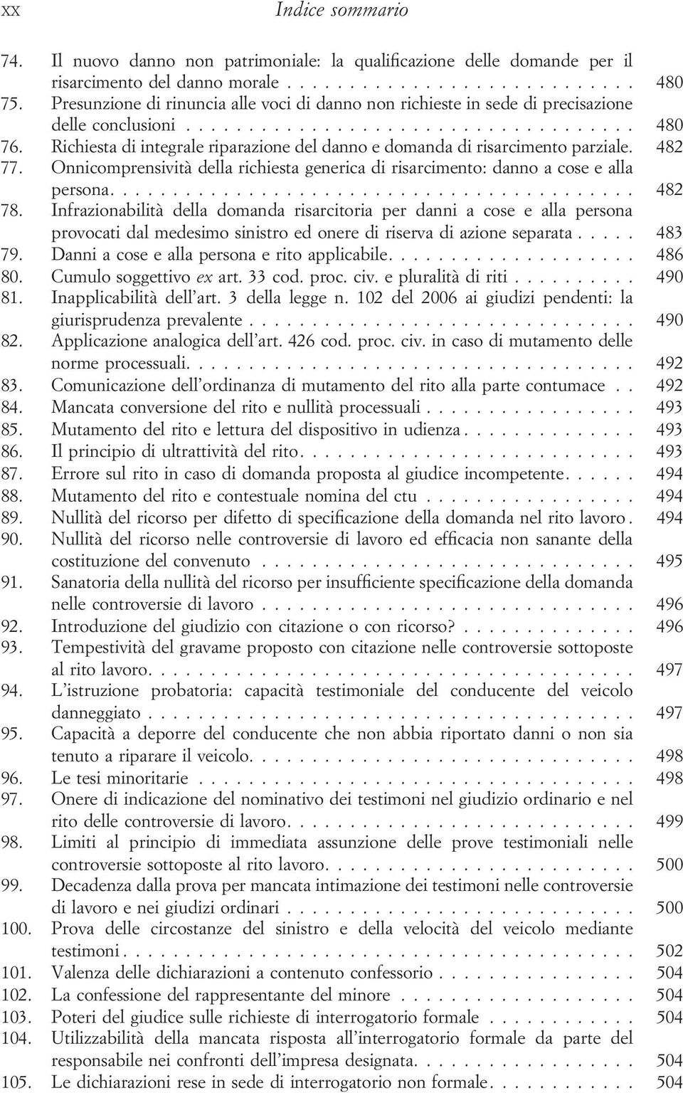 Onnicomprensività della richiesta generica di risarcimento: danno a cose e alla persona.... 482 78.