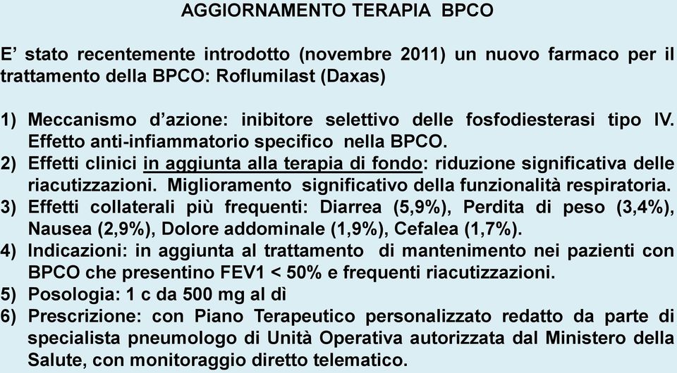 Miglioramento significativo della funzionalità respiratoria. 3) Effetti collaterali più frequenti: Diarrea (5,9%), Perdita di peso (3,4%), Nausea (2,9%), Dolore addominale (1,9%), Cefalea (1,7%).