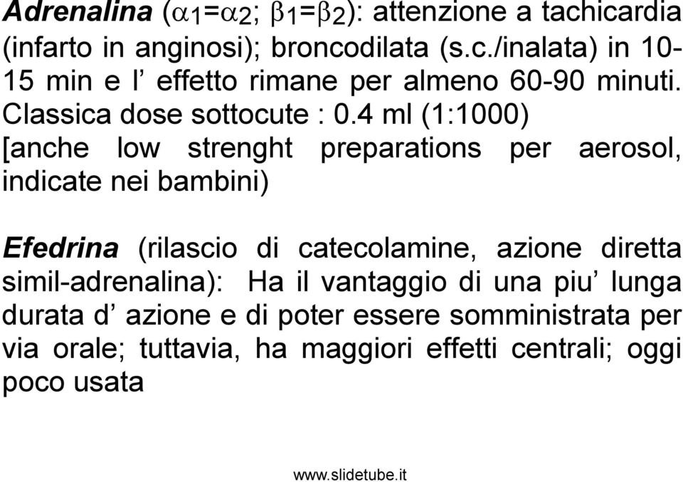 4 ml (1:1000) [anche low strenght preparations per aerosol, indicate nei bambini) Efedrina (rilascio di catecolamine,