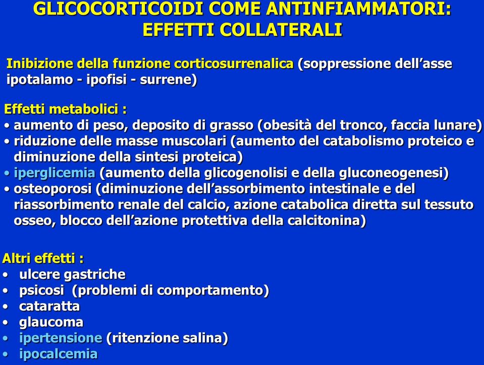 (aumento della glicogenolisi e della gluconeogenesi) osteoporosi (diminuzione dell assorbimento intestinale e del riassorbimento renale del calcio, azione catabolica diretta sul