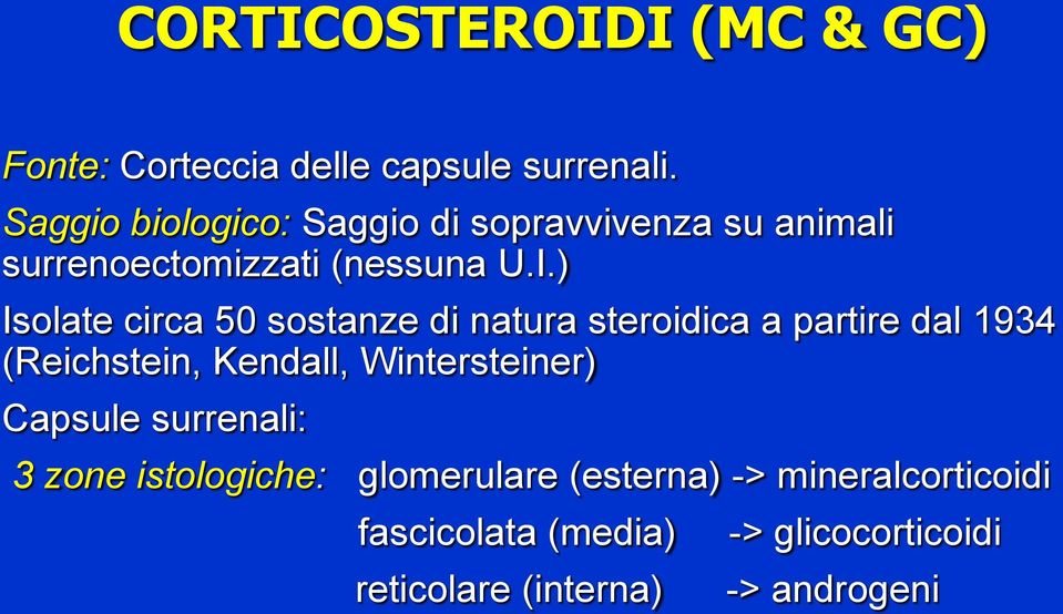 ) Isolate circa 50 sostanze di natura steroidica a partire dal 1934 (Reichstein, Kendall,